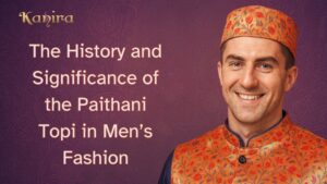 The History and Significance of the Paithani Topi in Men’s Fashion
