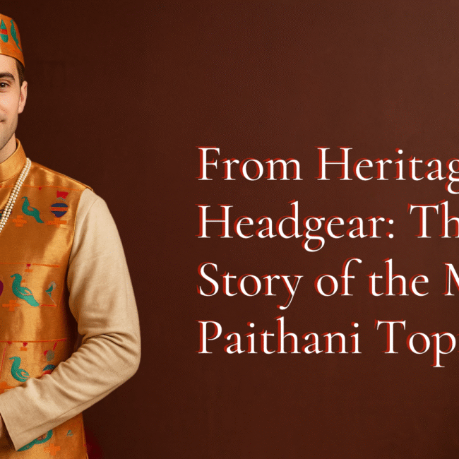 From Heritage to Headgear: The Story of the Men’s Paithani Topi